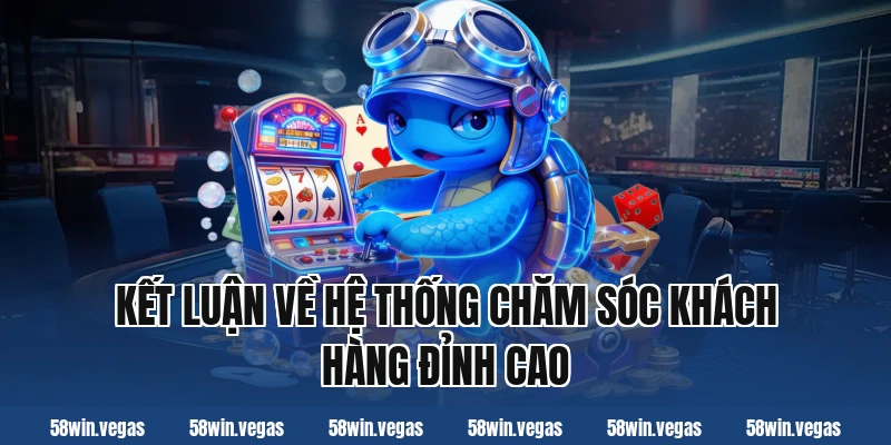 Kết luận về hệ thống chăm sóc khách hàng đỉnh cao